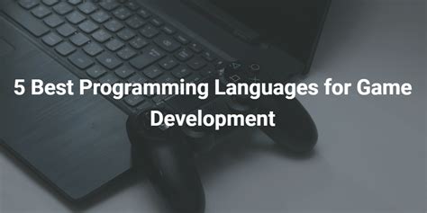 5 Best Programming Languages for Game Development