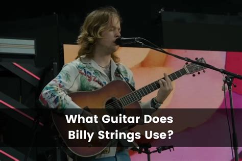 What Guitar Does Billy Strings Play? (2024)