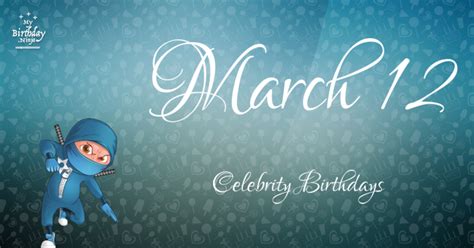 Who Shares My Birthday? Mar 12 Celebrity Birthdays No One Tells You About