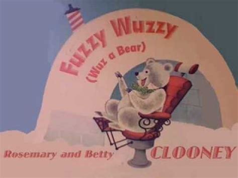 Fuzzy Wuzzy (Wuz A Bear) sung by Rosemary and Betty Clooney - YouTube