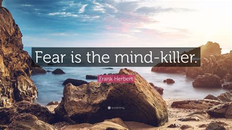 Frank Herbert Quote: “Fear is the mind-killer.” (11 wallpapers) - Quotefancy