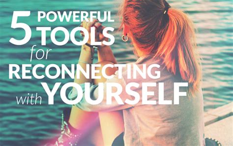 5 Powerful Tools for Reconnecting with Yourself