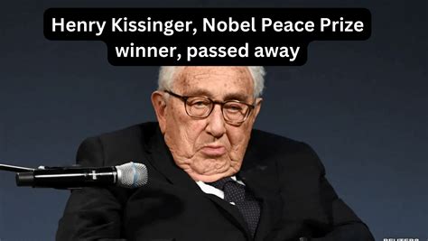 Henry Kissinger, Nobel Peace Prize winner, passed away