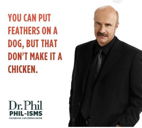 Love Dr Phil....tells it like it is....some people should benefit ...