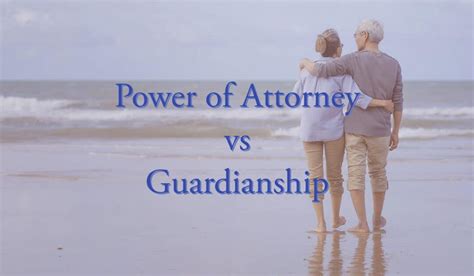 Power of Attorney vs Guardianship - Plan for Your Future