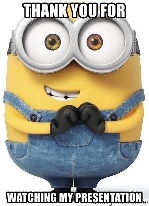 thank you for watching my presentation - Minions Bob is the Best | Meme ...