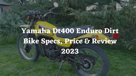 Yamaha Dt400 Enduro Dirt Bike Specs, Price & Review 2024