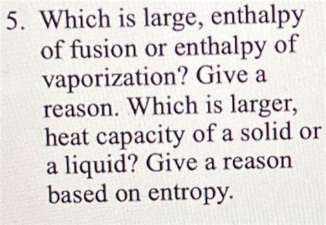 Solved 5. Which is large, enthalpy of fusion or enthalpy of | Chegg.com