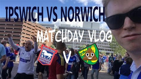 IPSWICH VS NORWICH!! 2016 MATCHDAY VLOG - YouTube