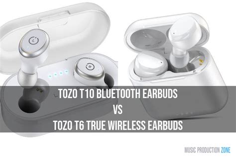 TOZO T10 Bluetooth Earbuds vs TOZO T6 True Wireless Earbuds (2024) - Music Production Zone