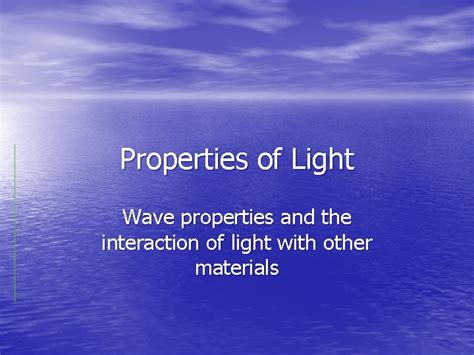 Properties of Light Wave properties and the interaction