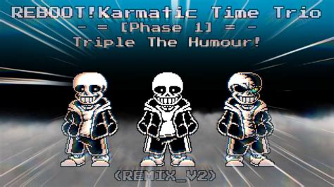 [REBOOT!Karmatic Time Trio] [Phase 1/Triple The Humour!] - [REMIX_V2 ...