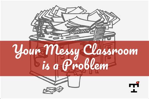 Your Messy Classroom is a Problem - Teacher Habits