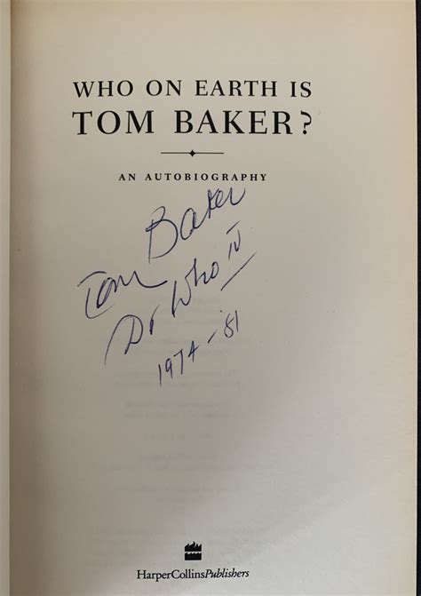 Who On Earth is Tom Baker ? An Autobiography 1997 UK 1st edition Hardback signed by Tom Baker ...