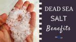 26 Dead Sea Salt & Minerals Benefits for a Healthy Skin, Body & Life ...