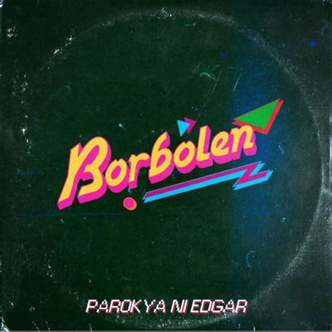 Parokya Ni Edgar - Borbolen Lyrics and Tracklist | Genius