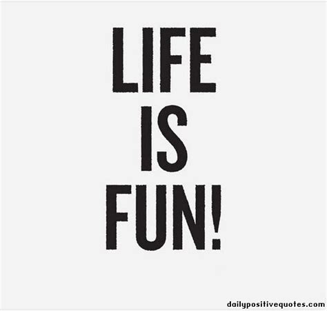 Life is fun! | Daily Positive Quotes