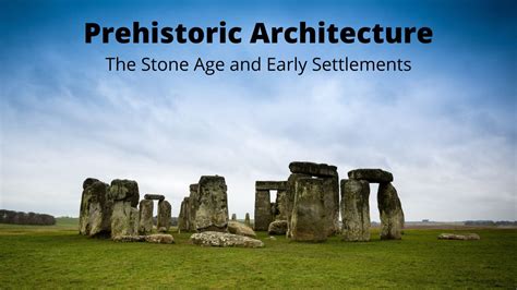 Prehistoric Architecture - The Stone Age and Early Settlements