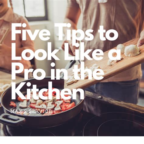 Five Tips to Look Like a Pro in the Kitchen | Max's Service