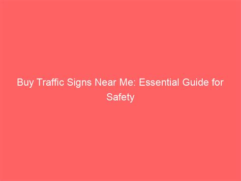 Buy Traffic Signs Near Me: Essential Guide For Safety - Froggy Ads