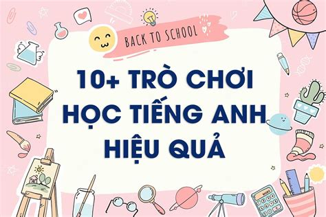 10+ Trò chơi học tiếng Anh thú vị khuấy động không khí lớp học