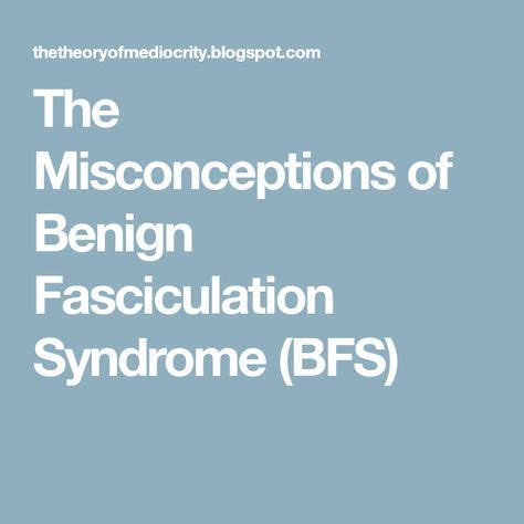 The Misconceptions of Benign Fasciculation Syndrome (BFS) | Misconceptions, Syndrome ...