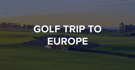 Golf Trip to Europe in 2024 - Cost, Best Season, Where to Stay & Play - Ship Sticks