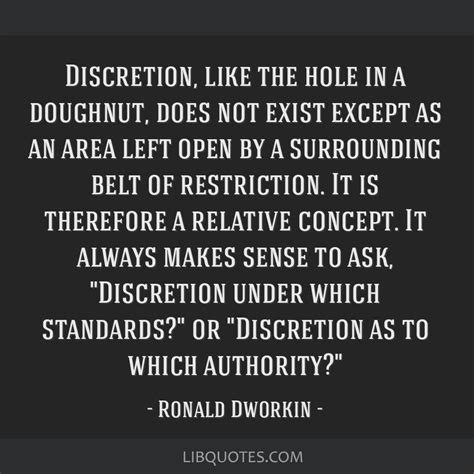 Discretion, like the hole in a doughnut, does not exist...