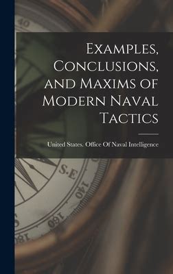 Examples, Conclusions, and Maxims of Modern Naval Tactics by United States Office of Naval ...