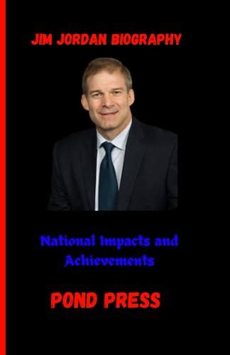 Jim Jordan Biography: National impacts and Achievements by POND PRESS ...