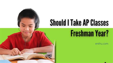 Should I Take AP Classes Freshman Year? - EnthuZiastic