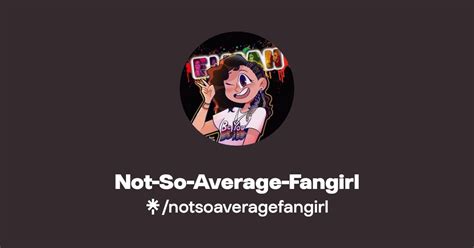 Not-So-Average-Fangirl | Twitter, Instagram, TikTok | Linktree