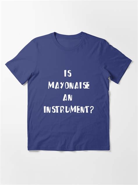 "Is Mayonnaise an Instrument?" T-shirt for Sale by enemity | Redbubble ...