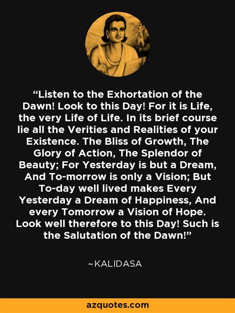 Kalidasa quote: Listen to the Exhortation of the Dawn! Look to this...