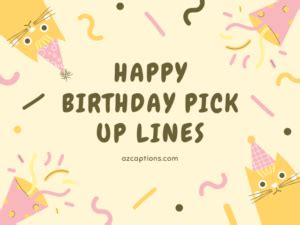 40+ Happy Birthday Pick Up Lines for Loved Ones - Azcaptions