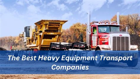 The Best Heavy Equipment Transport Companies