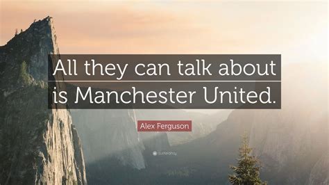 Top 120 Alex Ferguson Quotes | 2021 Edition | Free Images - QuoteFancy