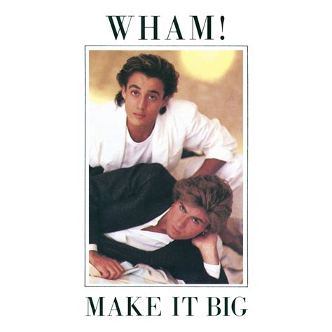 Make It Big — Wham! | Last.fm