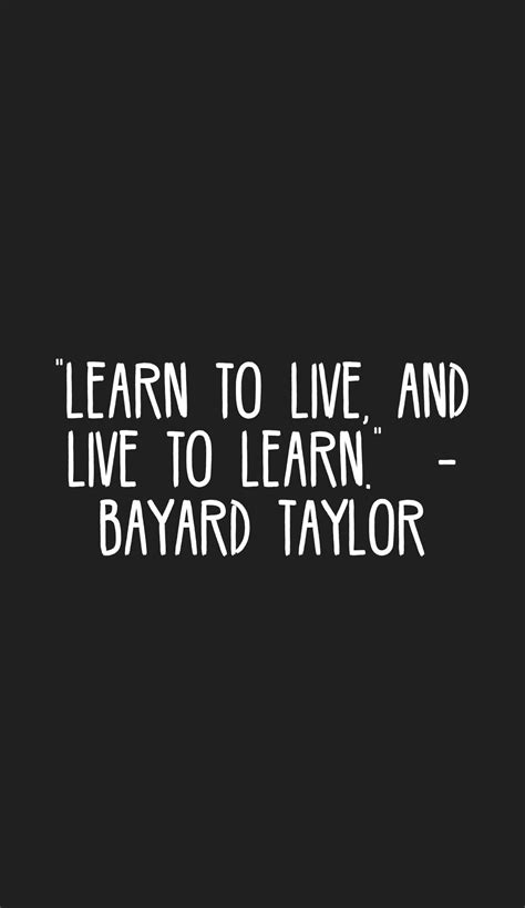 "Learn to live, and live to learn." -Bayard Taylor | Motivation app, Daily quotes, Inspirational ...