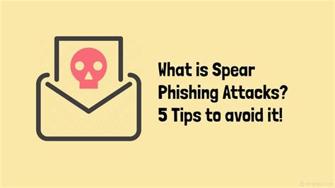 What is Spear Phishing Attacks? 5 Tips to avoid it!