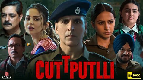 Cuttputlli Full Movie HD | Akshay Kumar, Rakul Preet Singh, Sargun ...