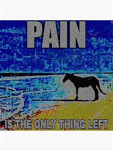 "Pain Is The Only Thing Left Horse Deep Fried Meme" Sticker for Sale by ...