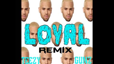 Loyal (Remix)-Chris Brown ft. Teezy and Gunz - YouTube