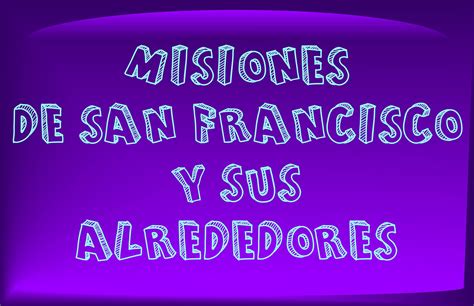 Misiones de san francisco y alrededores