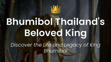 The Fascinating Story of King Bhumibol: Thailand's Beloved Monarch