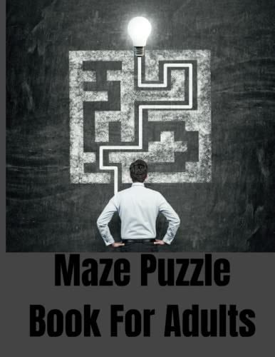 Maze Puzzle Book For Adults: Mind-Bending Mazes for the Modern Adult by COLE RIOS | Goodreads