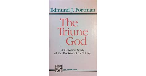 The Triune God: A Historical Study of the Doctrine of the Trinity by Edmund J. Fortman