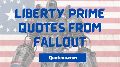 Best Liberty Prime Quotes From Fallout 3 and 4 - Quoteno