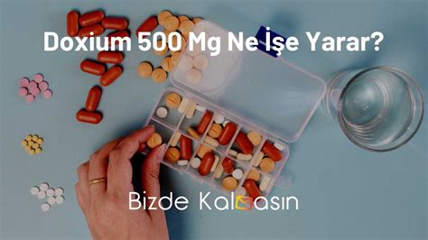 Doxium 500 Mg Kullananlar Yorumları - Bizde Kalmasın