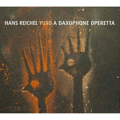 Hans Reichel YUXO-A NEW DAXOPHONE OPERETTA CD :5266542:タワーレコード Yahoo!店 ...